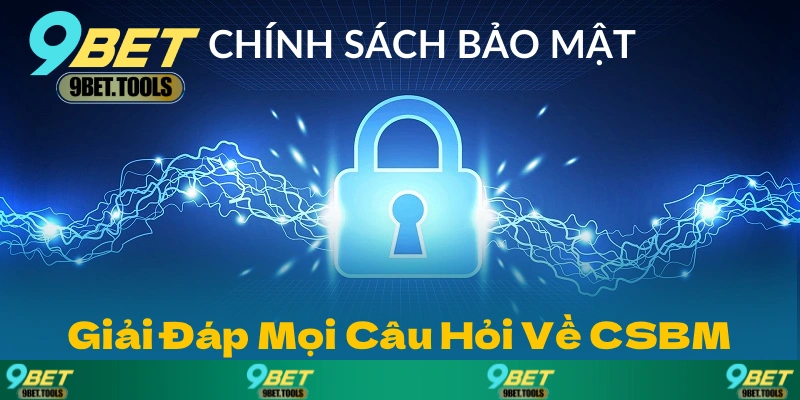 Giải Đáp Mọi Câu Hỏi Về Chính Sách Bảo Mật Từ Khách Hàng
