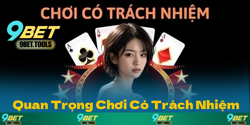 Chơi có trách nhiệm, nhìn từ góc độ 9BET, mang ý nghĩa gì?
