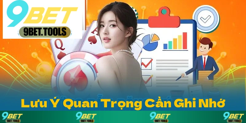 Một Số Lưu Ý Quan Trọng Cần Ghi Nhớ Khi Tham Gia Đăng Ký 9BET