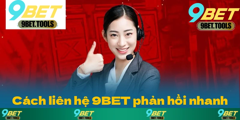 Cách thức liên hệ 9BET được phản hồi nhanh nhất