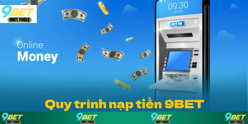 Quy trình nạp tiền 9BET rất đơn giản và được thực hiện nhanh chóng.