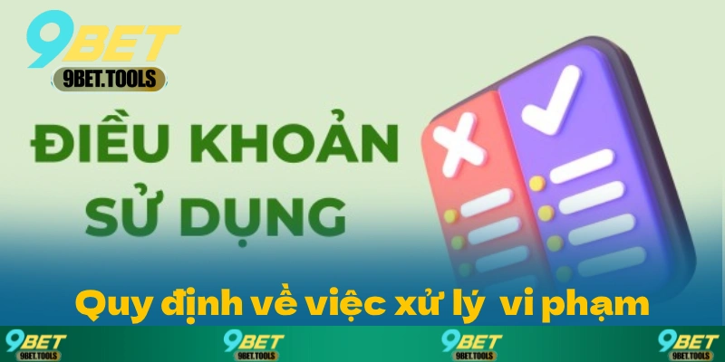 Điều khoản điều kiện 9BET có các quy định rõ ràng về việc xử lý các vi phạm.