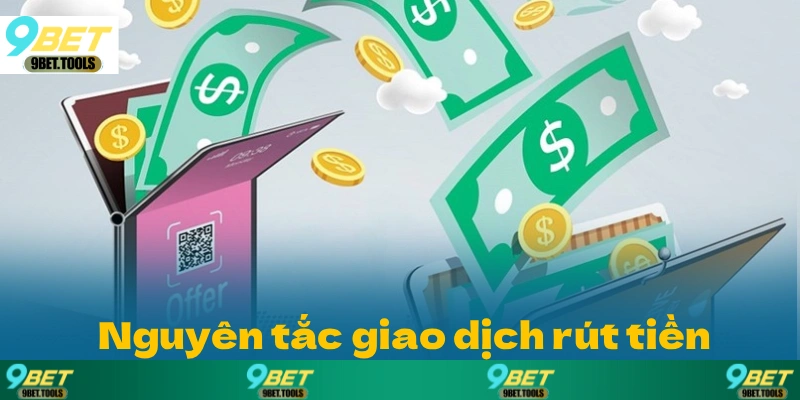 Những nguyên tắc cần tuân thủ để thực hiện giao dịch rút tiền thành công.