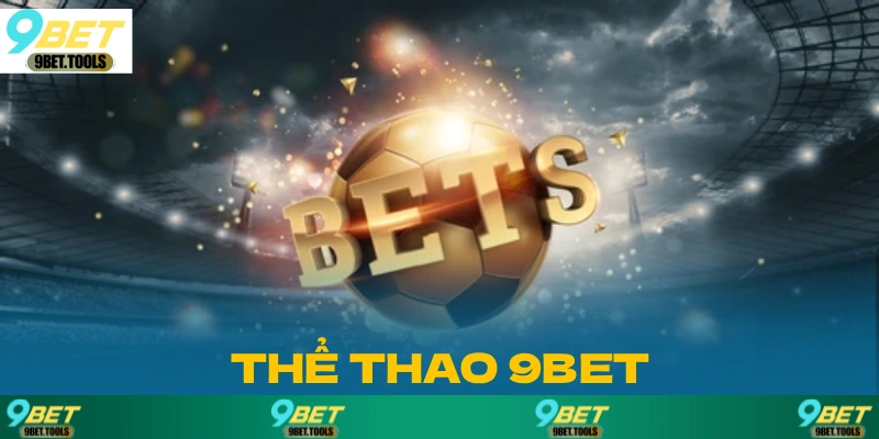 Sân chơi thể thao 9BET mang đến vô vàn lựa chọn cá cược đa dạng để người chơi thoải mái khám phá.